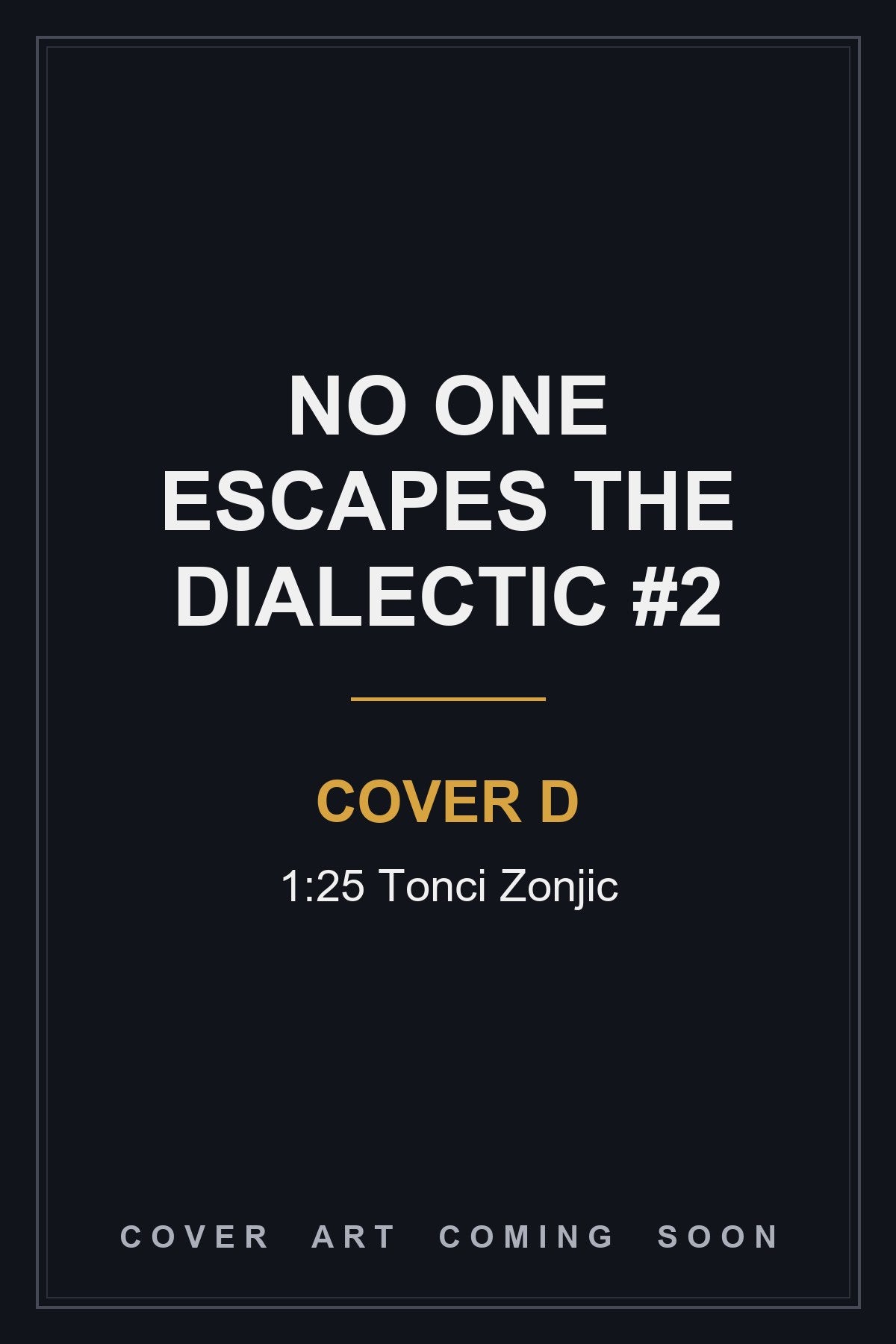 No One Escapes the Dialectic #2 Cover D 1:25 Tonci Zonjic - cover art coming soon