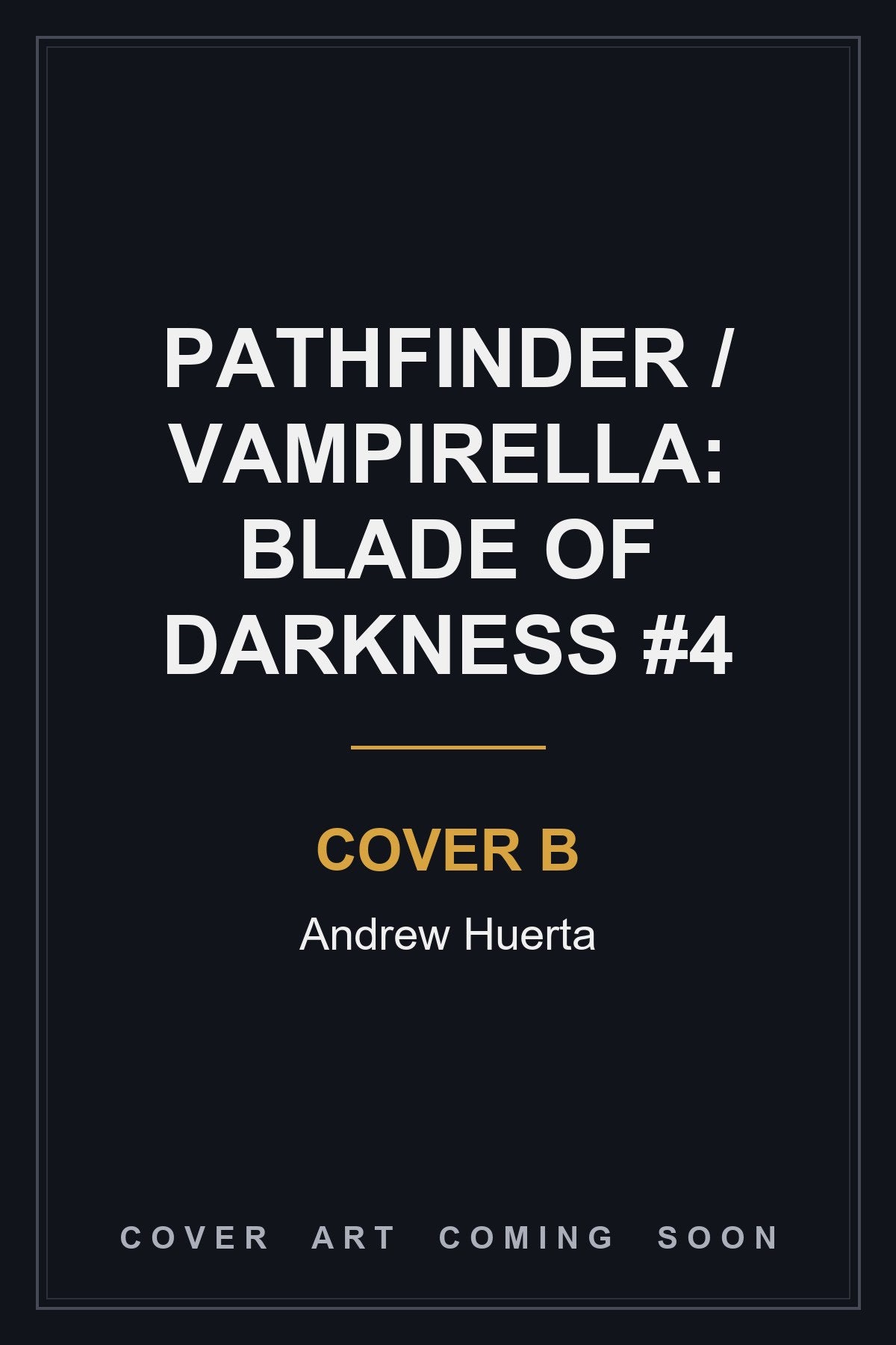 Pathfinder / Vampirella: Blade Of Darkness #4 Cover B Andrew Huerta - cover art coming soon