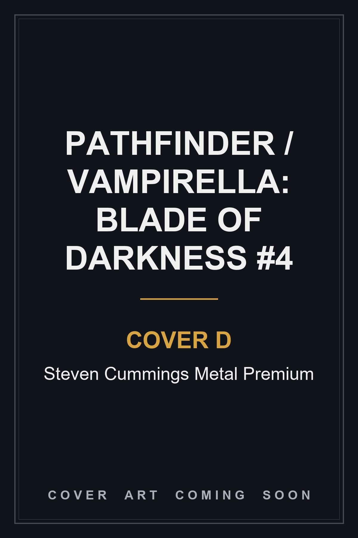 Pathfinder / Vampirella: Blade Of Darkness #4 Cover D Steven Cummings Metal Premium - cover art coming soon