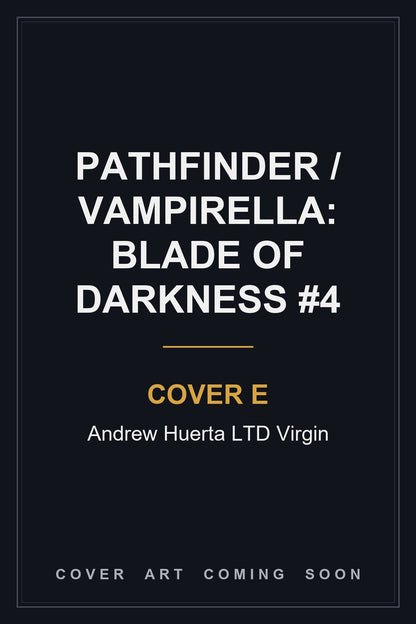 Pathfinder / Vampirella: Blade Of Darkness #4 Cover E Andrew Huerta LTD Virgin - cover art coming soon