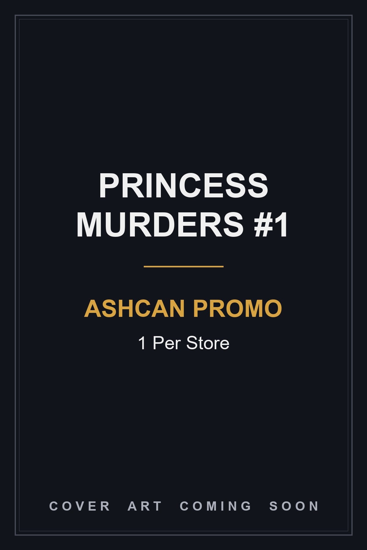 Comic book cover of 'Princess Murders #1 Ashcan Promo 1 Per Store' — cover art coming soon