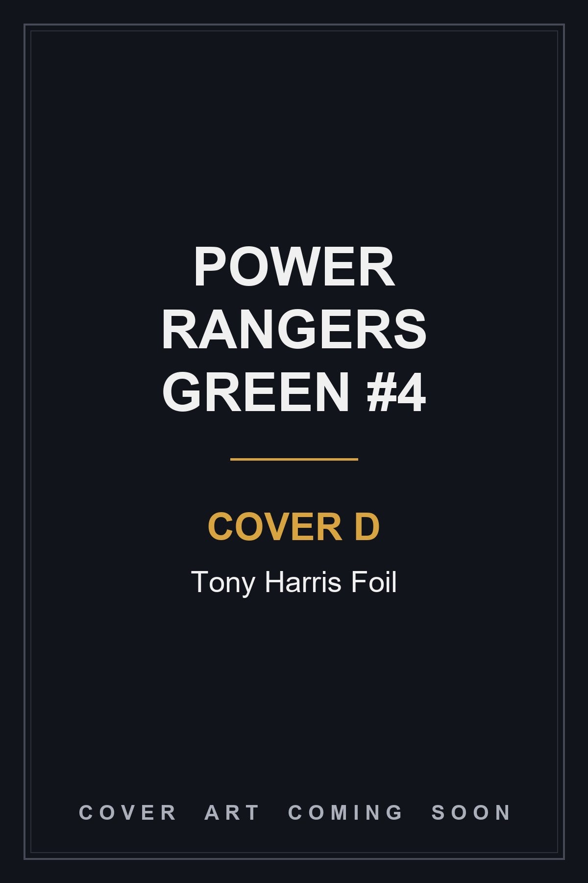 Power Rangers Green #4 Cover D Tony Harris Foil - cover art coming soon