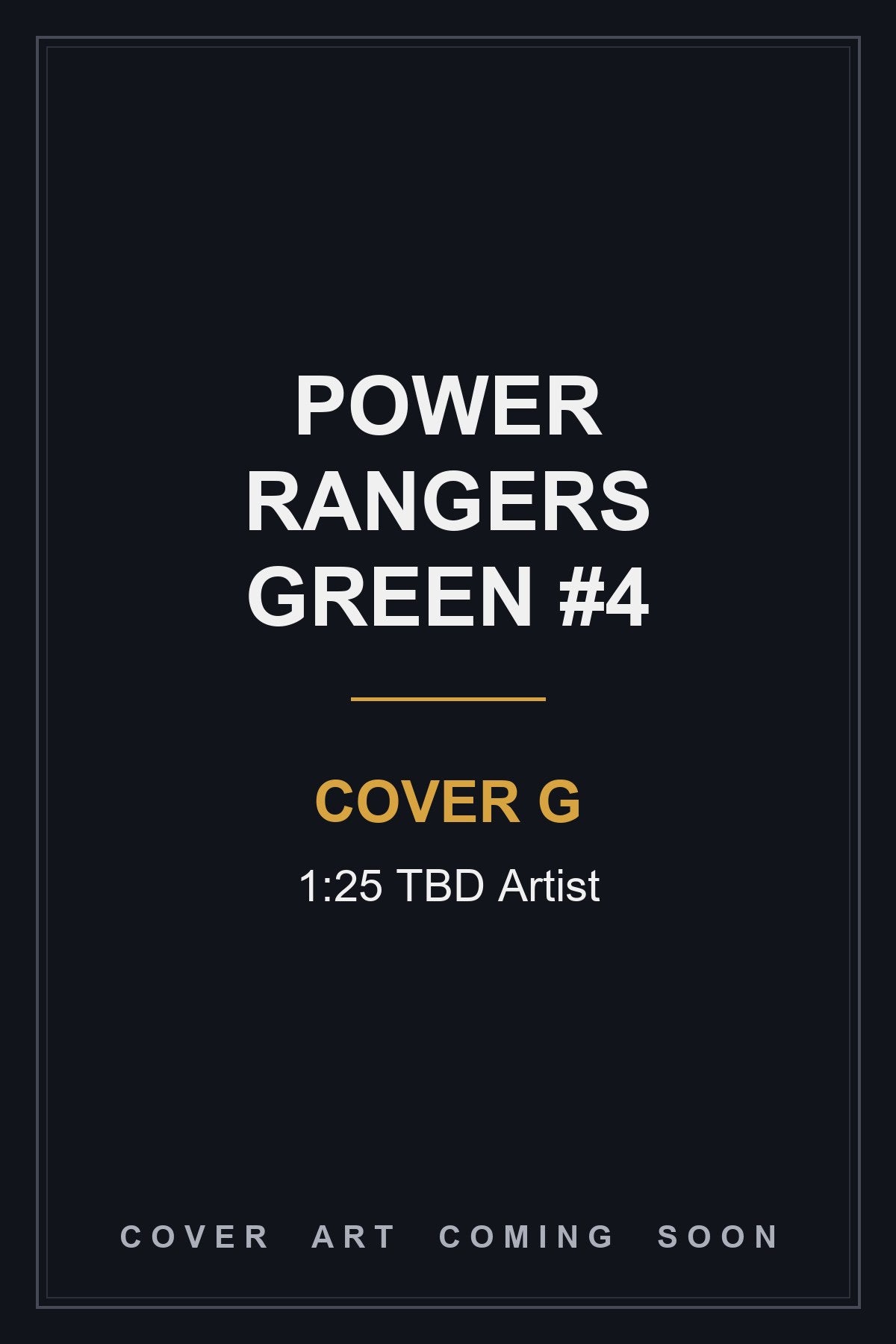 Power Rangers Green #4 Cover G 1:25 TBD Artist - cover art coming soon