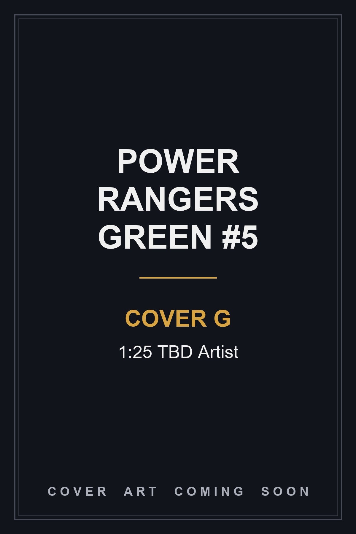 Power Rangers Green #5 Cover G 1:25 TBD Artist - cover art coming soon