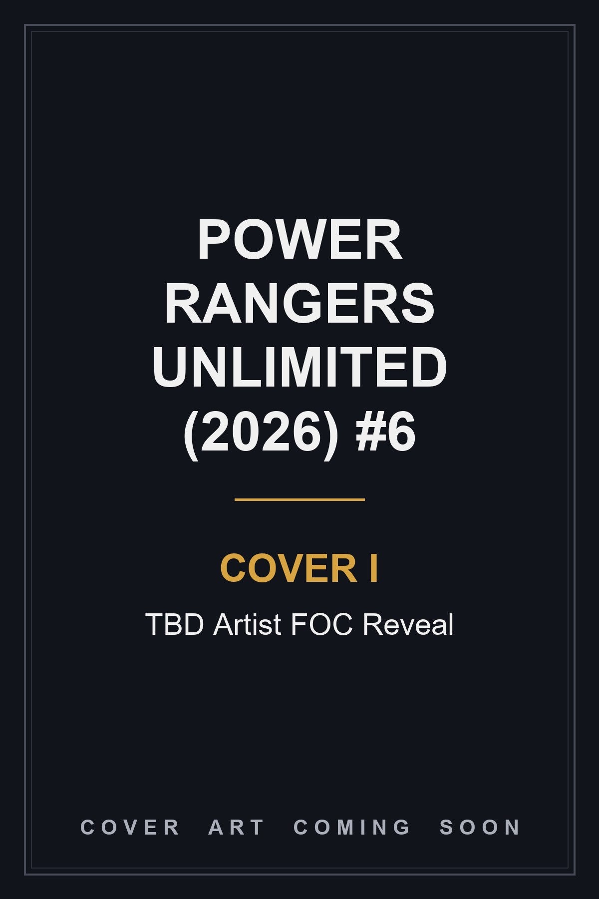 Power Rangers Unlimited (2026) #6 Cover I TBD Artist FOC Reveal - cover art coming soon