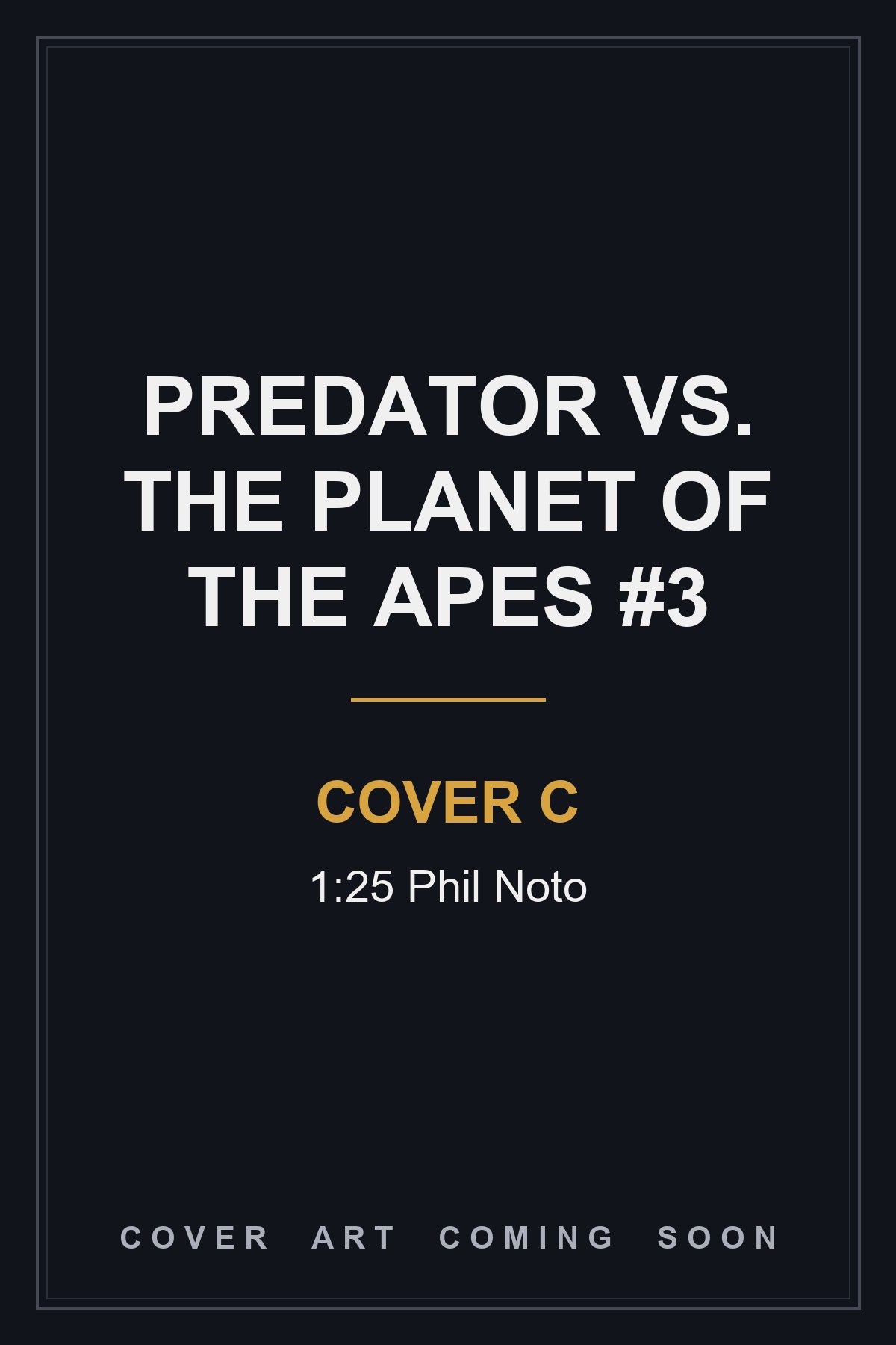 Predator vs. The Planet of the Apes #3 Cover C 1:25 Phil Noto — cover art coming soon