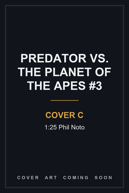 Predator vs. The Planet of the Apes #3 Cover C 1:25 Phil Noto — cover art coming soon