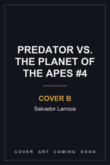 PREDATOR VS. THE PLANET OF THE APES #4 Cover B Salvador Larroca - cover art coming soon