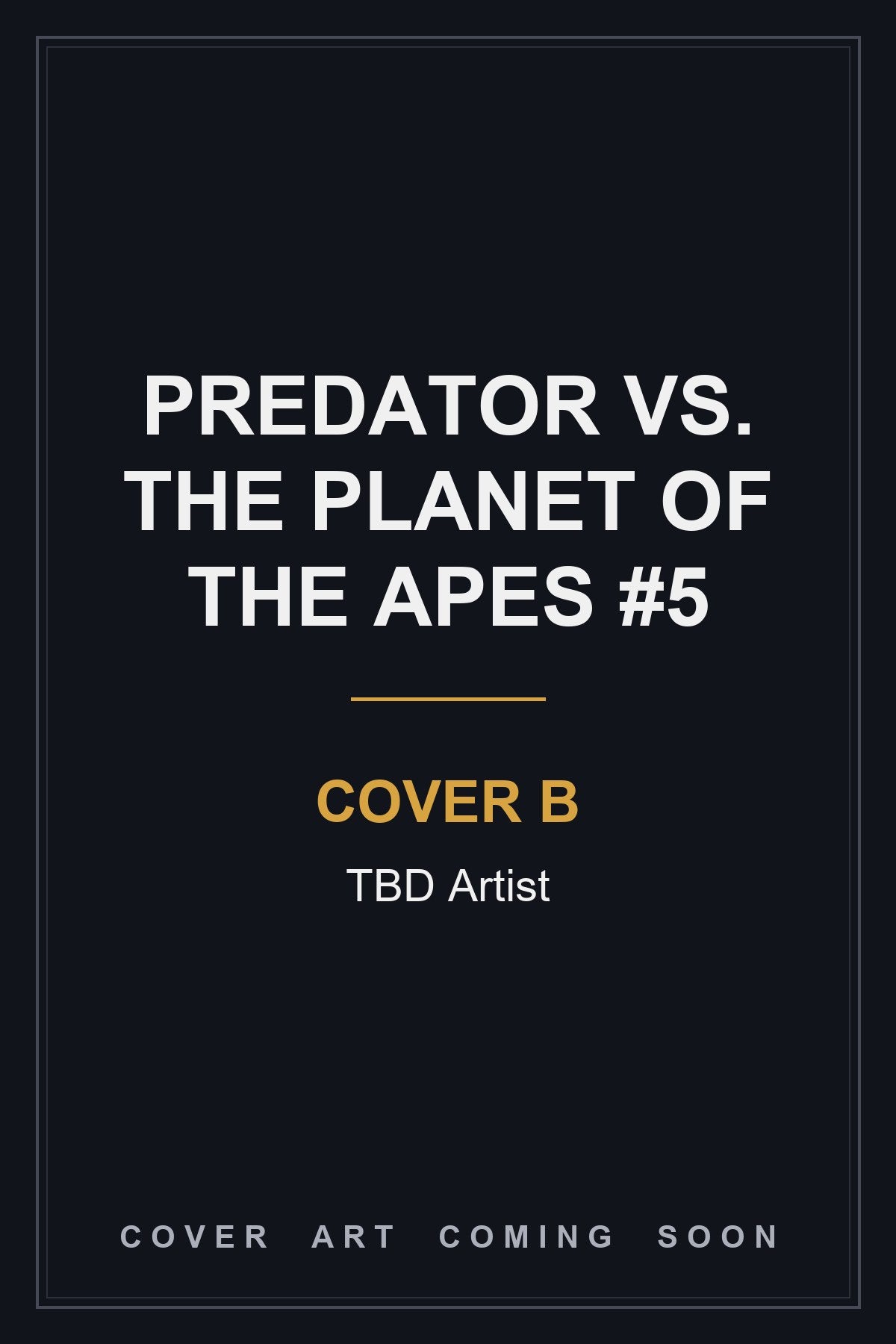 Predator vs. The Planet of the Apes #5 Cover B TBD Artist — cover art coming soon
