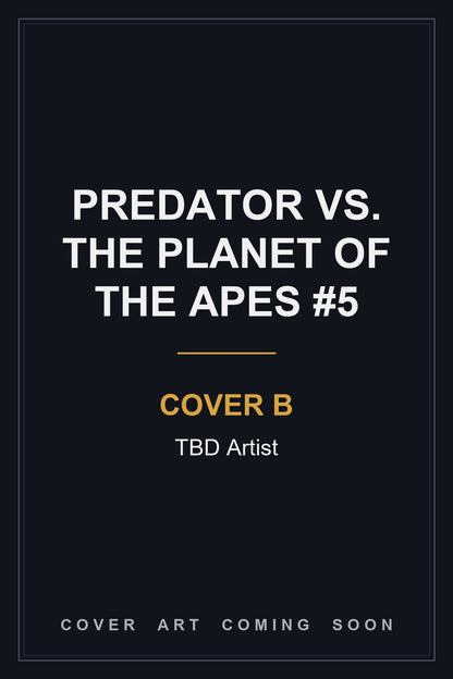Predator vs. The Planet of the Apes #5 Cover B TBD Artist — cover art coming soon