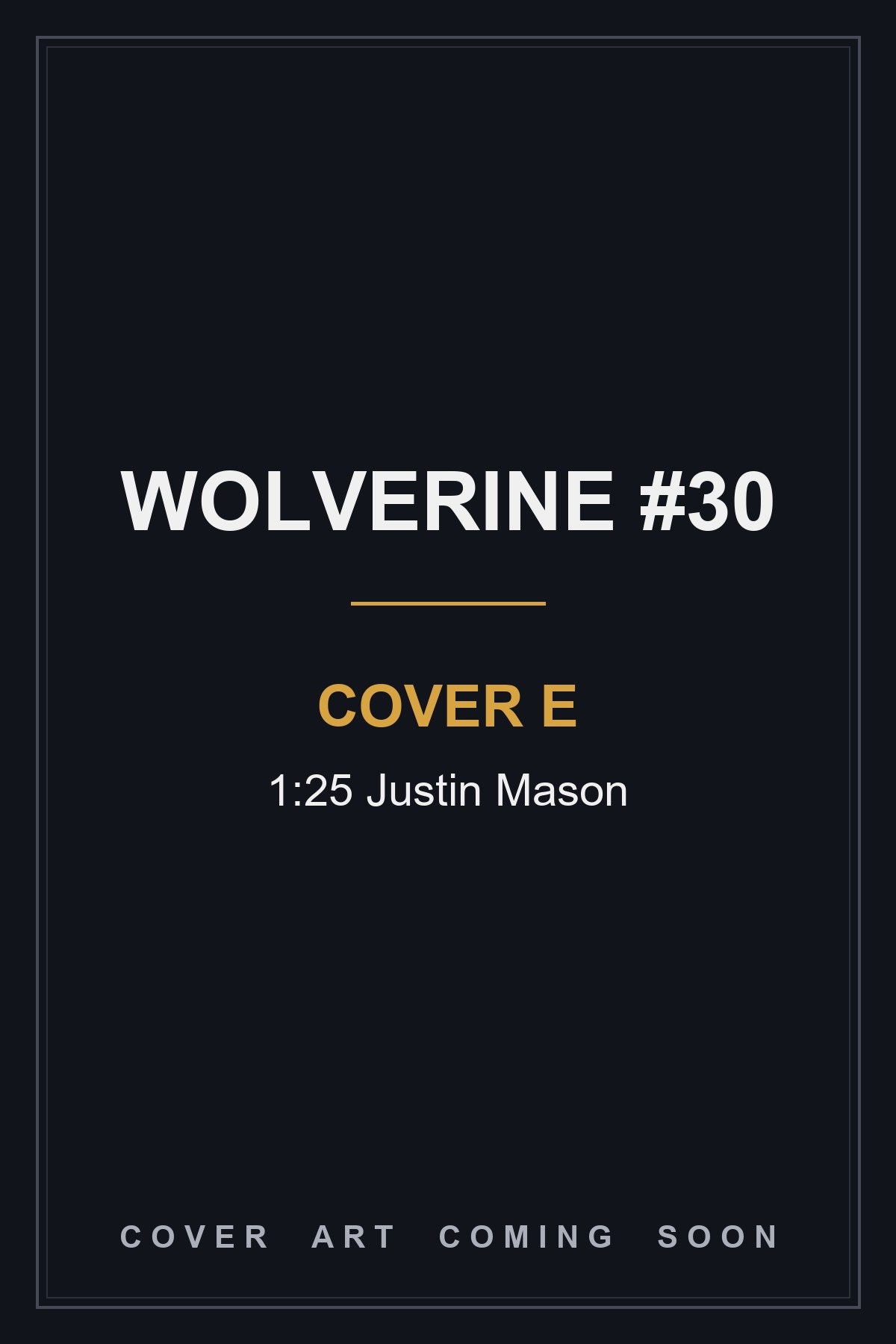 Wolverine #30 Cover E 1:25 Justin Mason — cover art coming soon