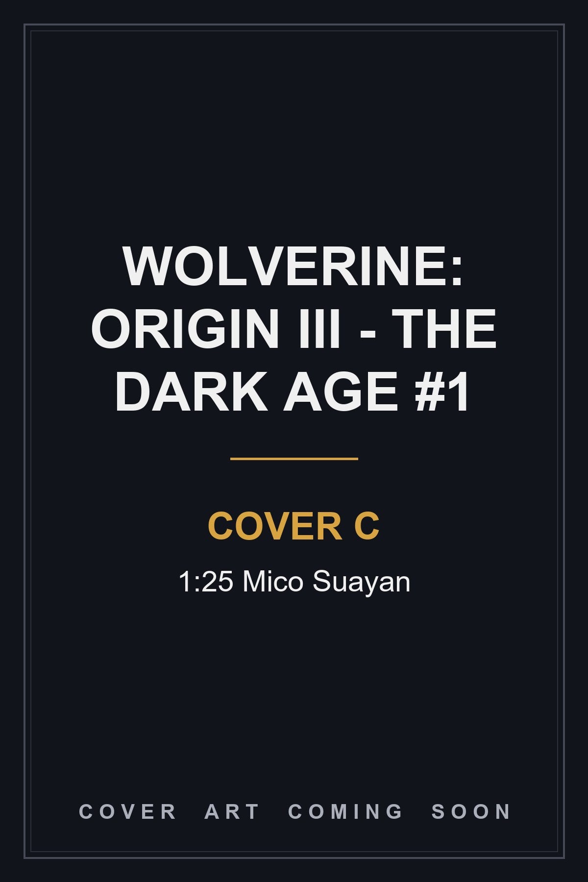 Wolverine: Origin III - The Dark Age #1 Cover C 1:25 Mico Suayan - cover art coming soon