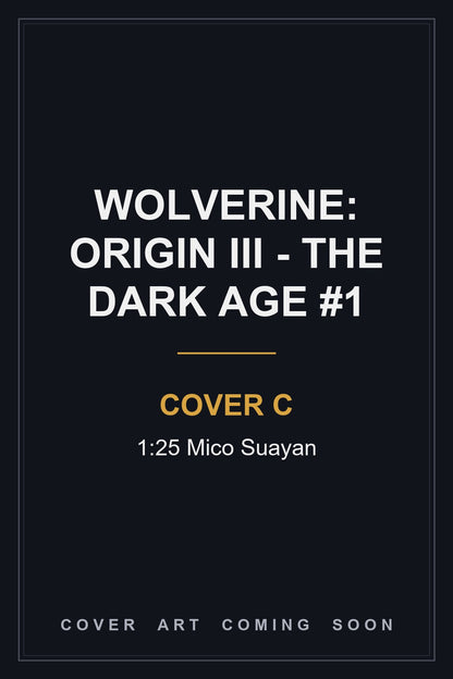 Wolverine: Origin III - The Dark Age #1 Cover C 1:25 Mico Suayan - cover art coming soon