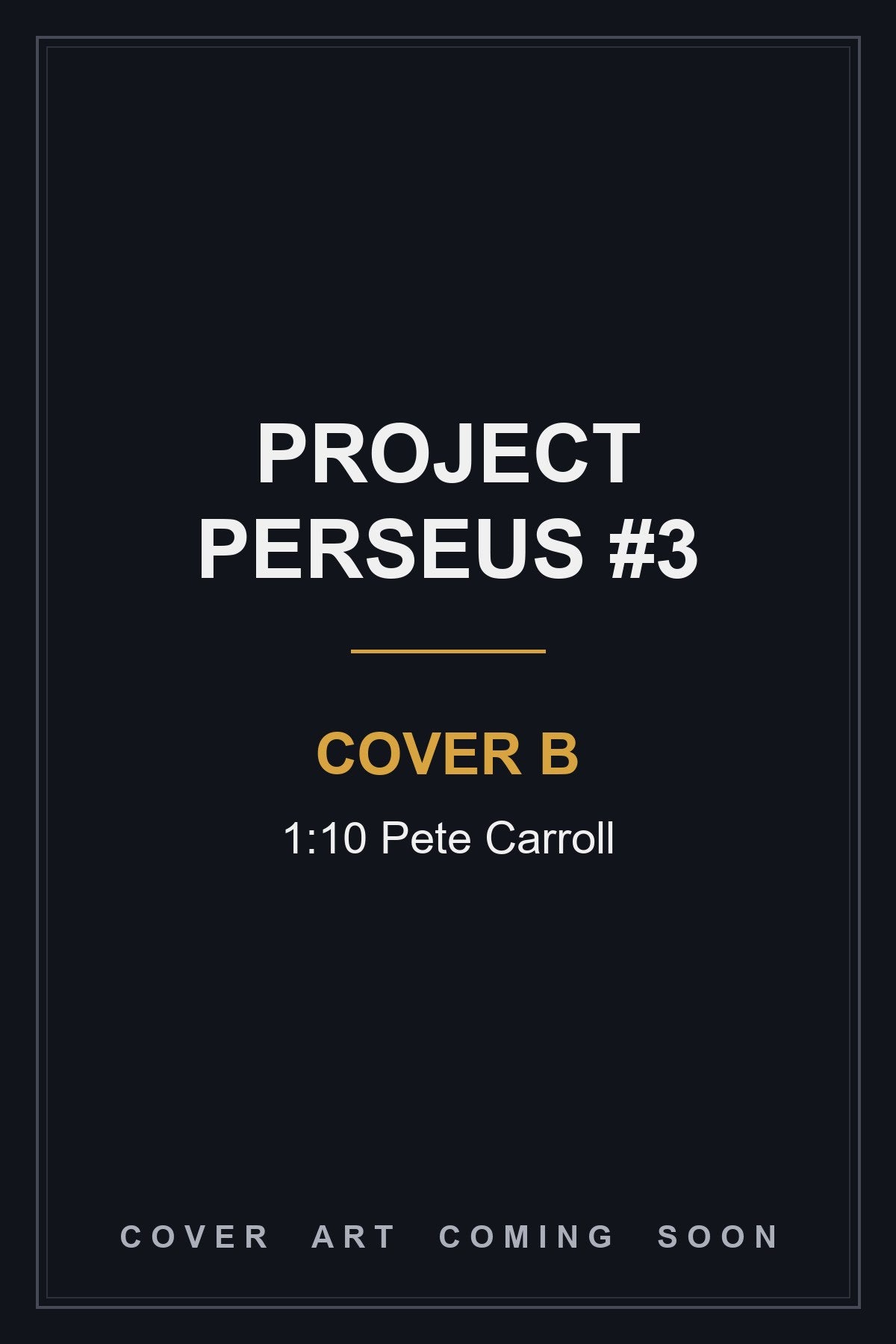 Project Perseus #3 Cover B 1:10 Pete Carroll - cover art coming soon