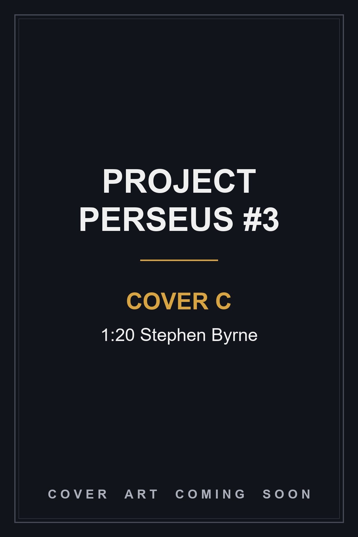 Project Perseus #3 Cover C 1:20 Stephen Byrne - cover art coming soon
