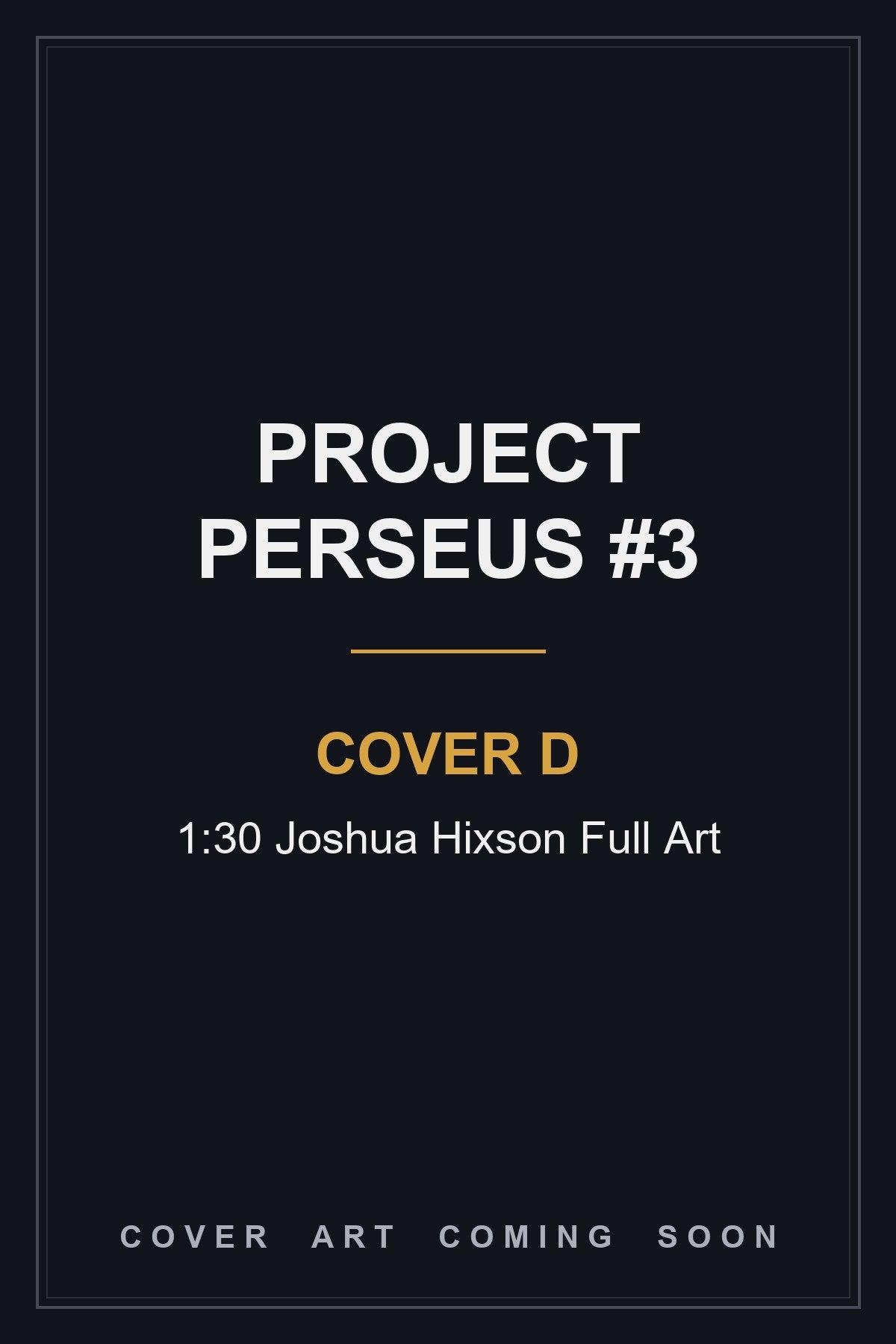 Project Perseus #3 Cover D 1:30 Joshua Hixson Full Art - cover art coming soon