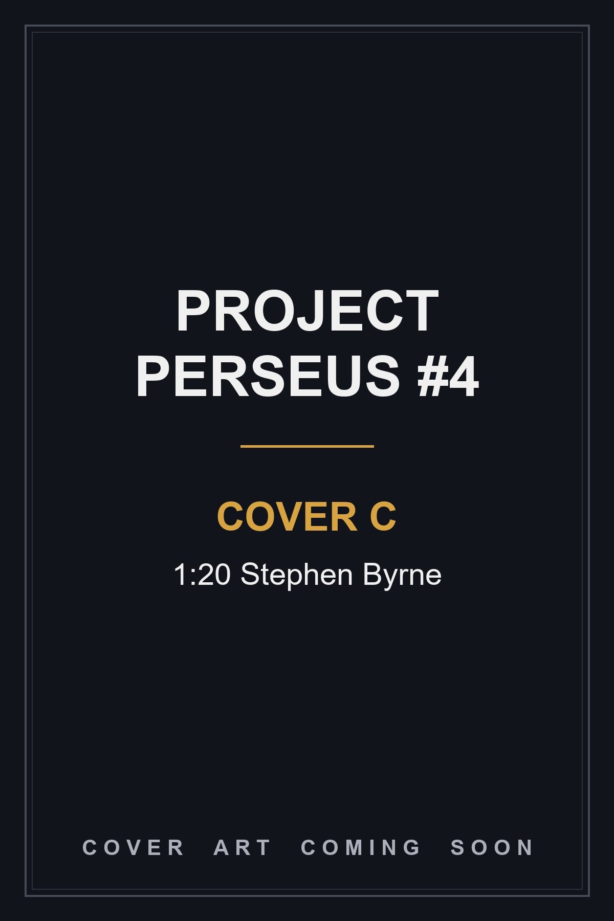 Project Perseus #4 Cover C 1:20 Stephen Byrne - cover art coming soon