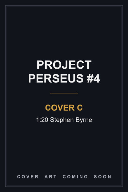 Project Perseus #4 Cover C 1:20 Stephen Byrne - cover art coming soon