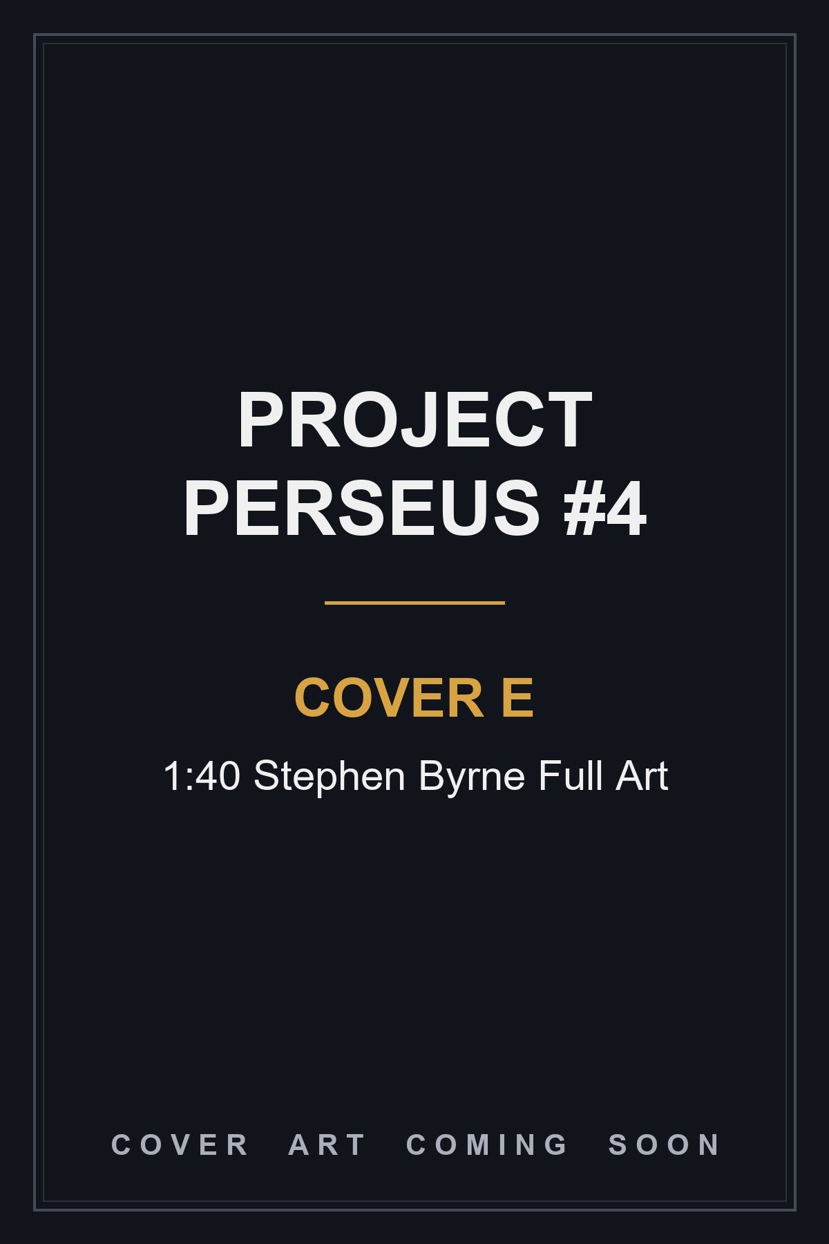 Project Perseus #4 Cover E 1:40 Stephen Byrne Full Art - cover art coming soon