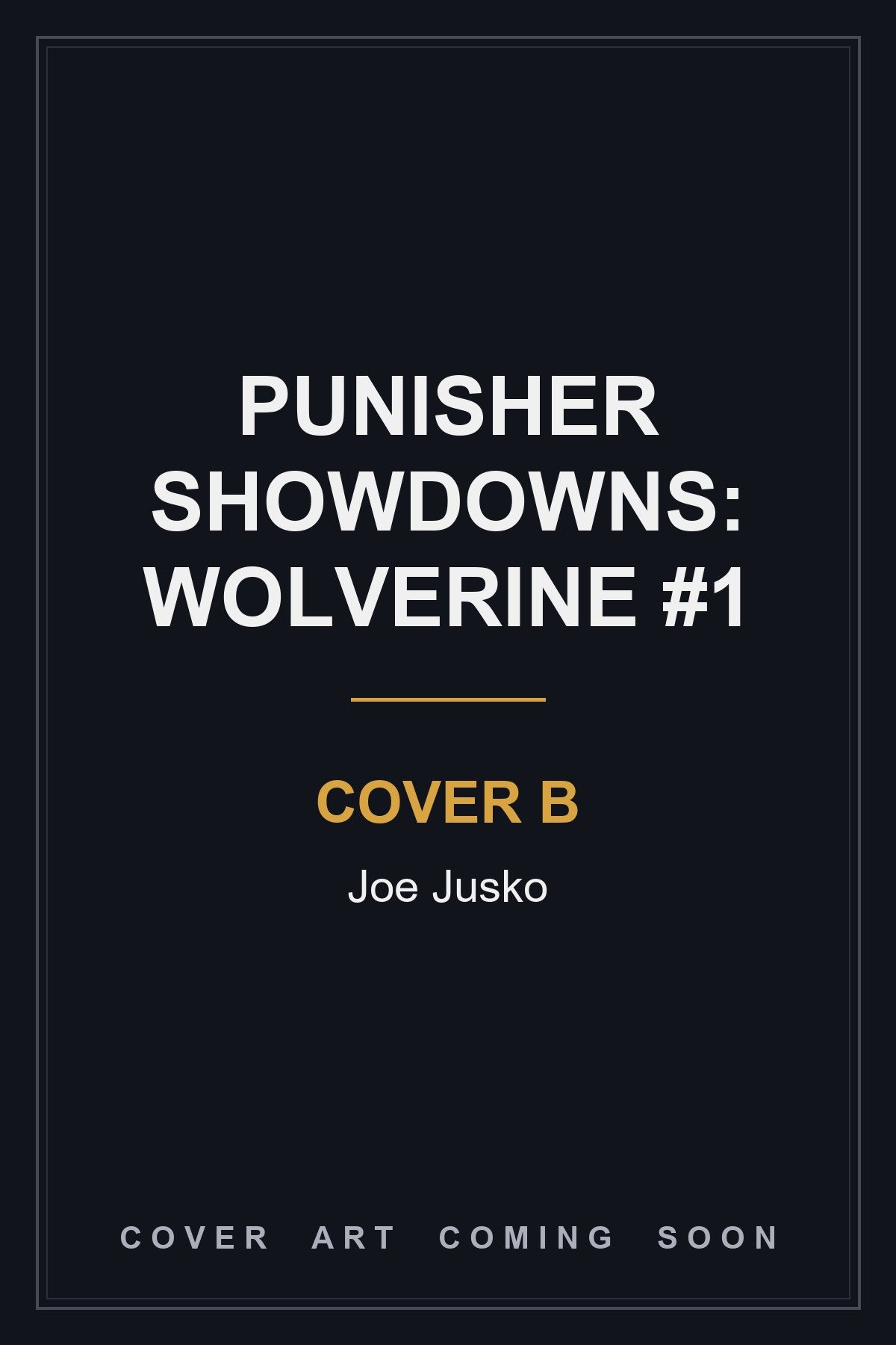 Punisher Showdowns: Wolverine #1 Cover B Joe Jusko — cover art coming soon