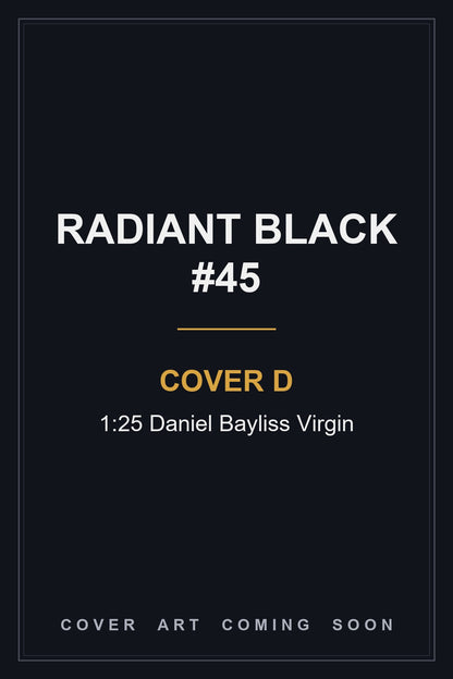 Radiant Black #45 Cover D 1:25 Daniel Bayliss Virgin - cover art coming soon