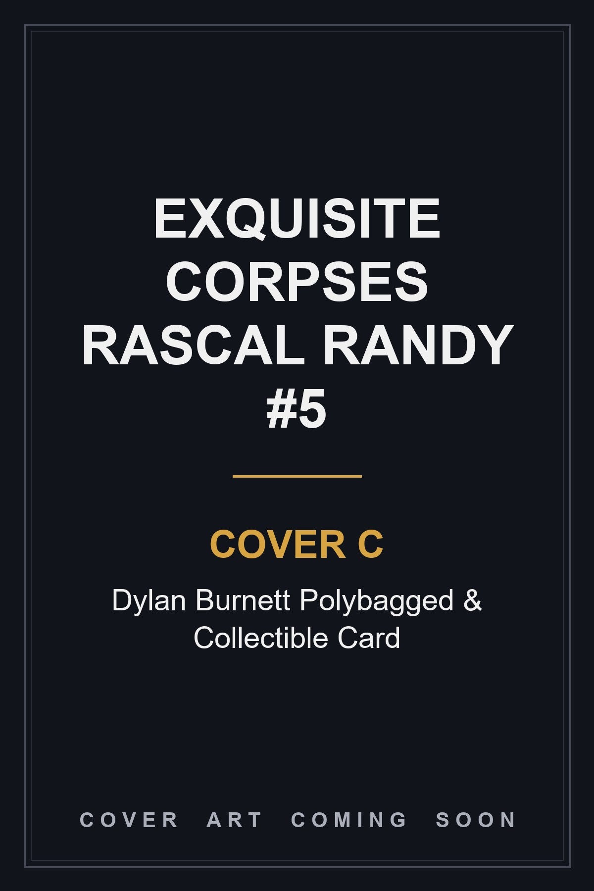 Exquisite Corpses Rascal Randy #5 Cover C Dylan Burnett Polybagged & Collectible Card — cover art coming soon