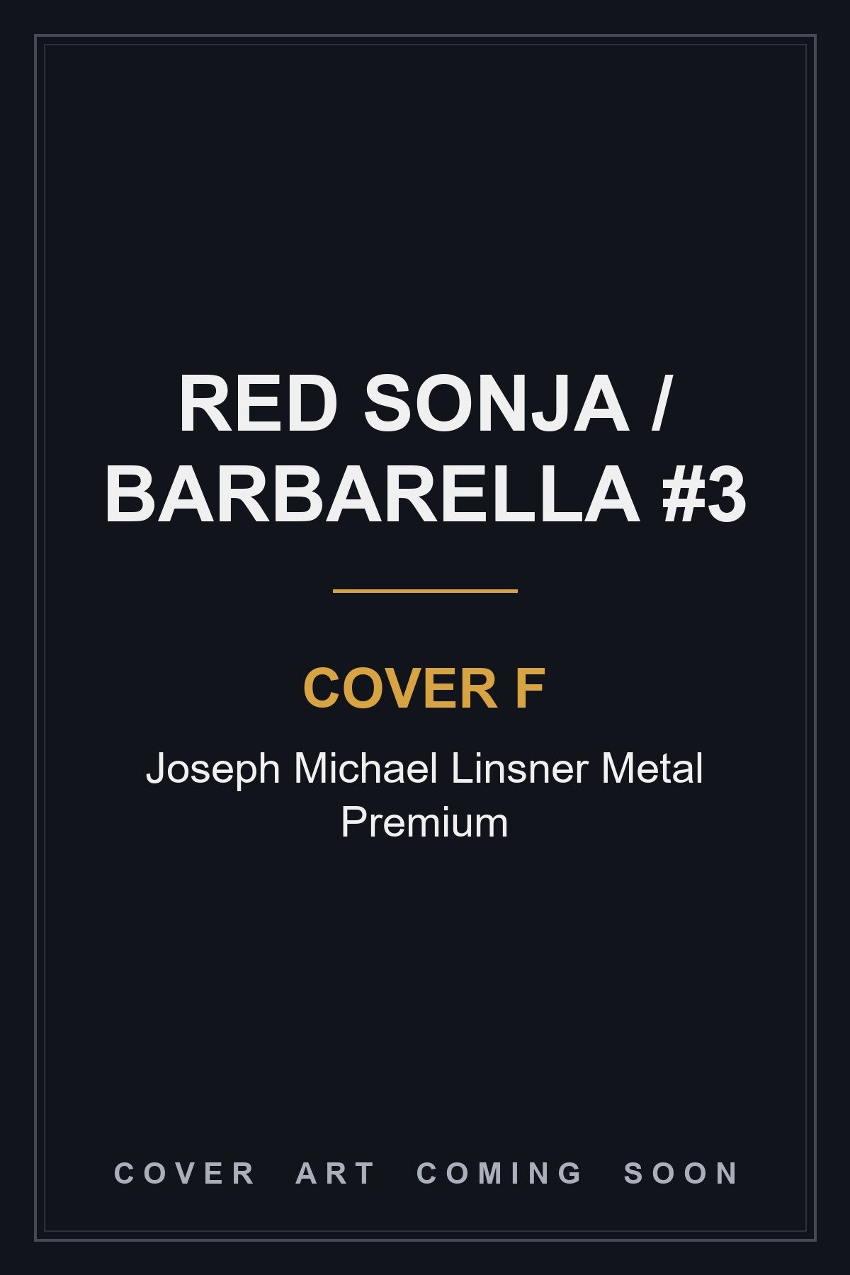 Red Sonja / Barbarella #3 Cover F Joseph Michael Linsner Metal Premium - cover art coming soon
