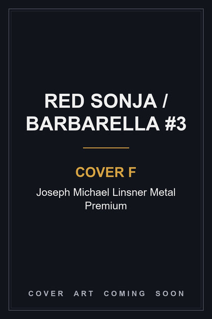 Red Sonja / Barbarella #3 Cover F Joseph Michael Linsner Metal Premium - cover art coming soon