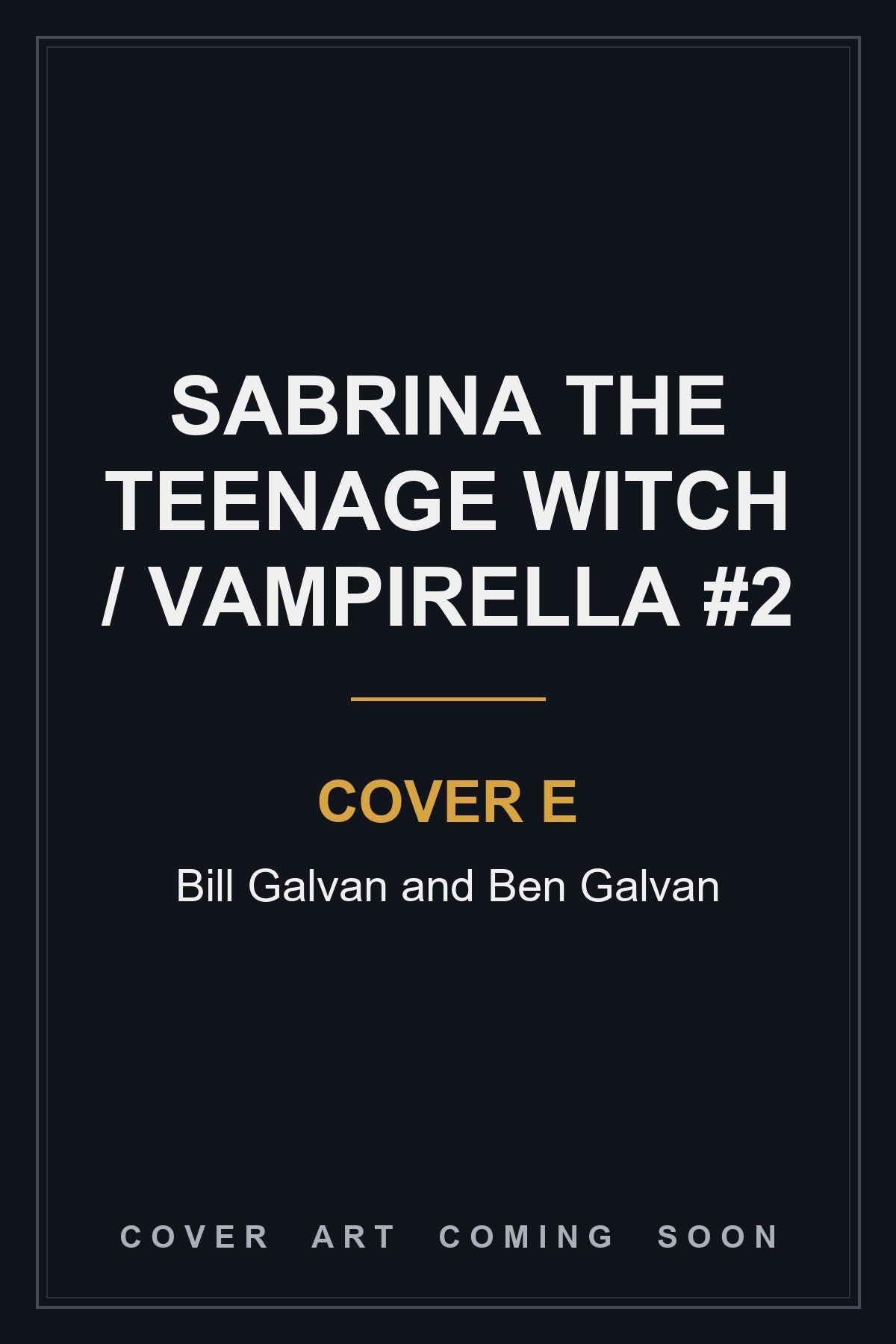 Sabrina The Teenage Witch / Vampirella #2 Cover E Bill Galvan and Ben Galvan - cover art coming soon