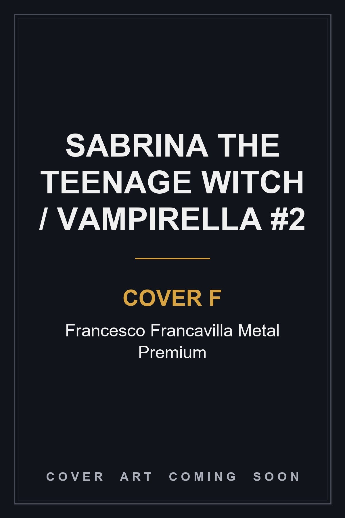 Sabrina The Teenage Witch / Vampirella #2 Cover F Francesco Francavilla Metal Premium - cover art coming soon