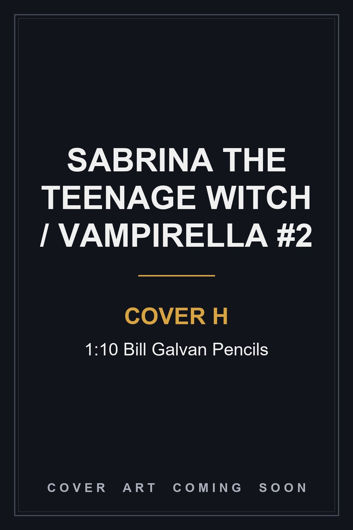 Sabrina The Teenage Witch / Vampirella #2 Cover H 1:10 Bill Galvan Pencils - cover art coming soon