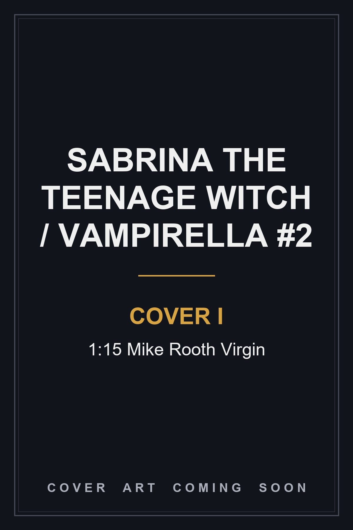 Sabrina The Teenage Witch / Vampirella #2 Cover I 1:15 Mike Rooth Virgin - cover art coming soon