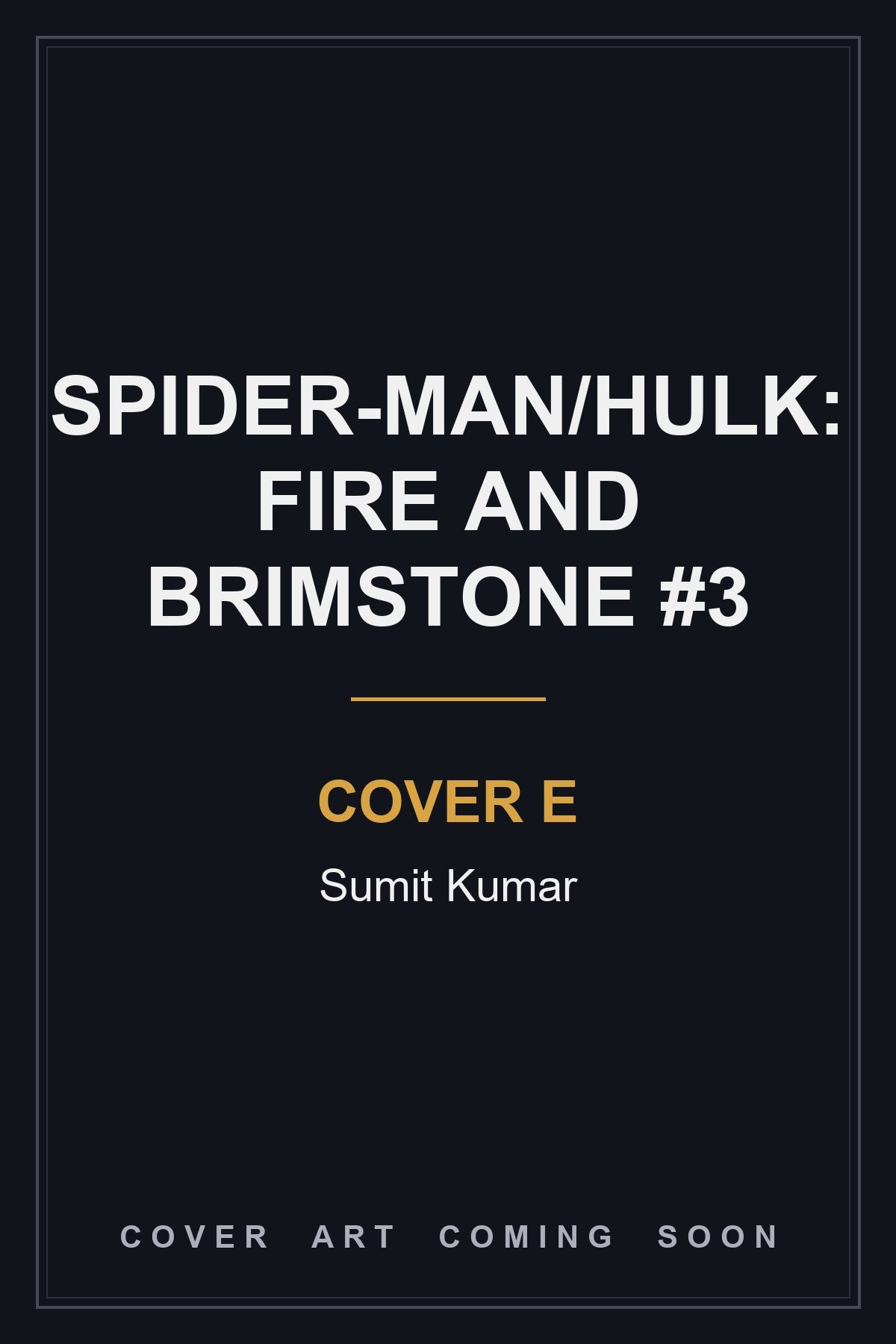 SPIDER-MAN/HULK: FIRE AND BRIMSTONE #3 Cover E Sumit Kumar - cover art coming soon