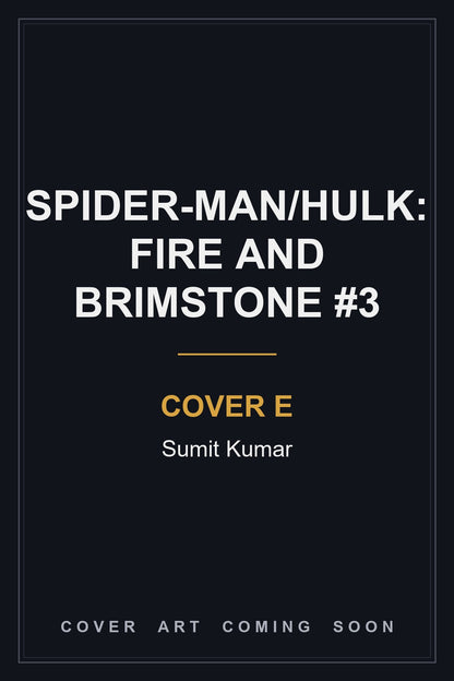 SPIDER-MAN/HULK: FIRE AND BRIMSTONE #3 Cover E Sumit Kumar - cover art coming soon