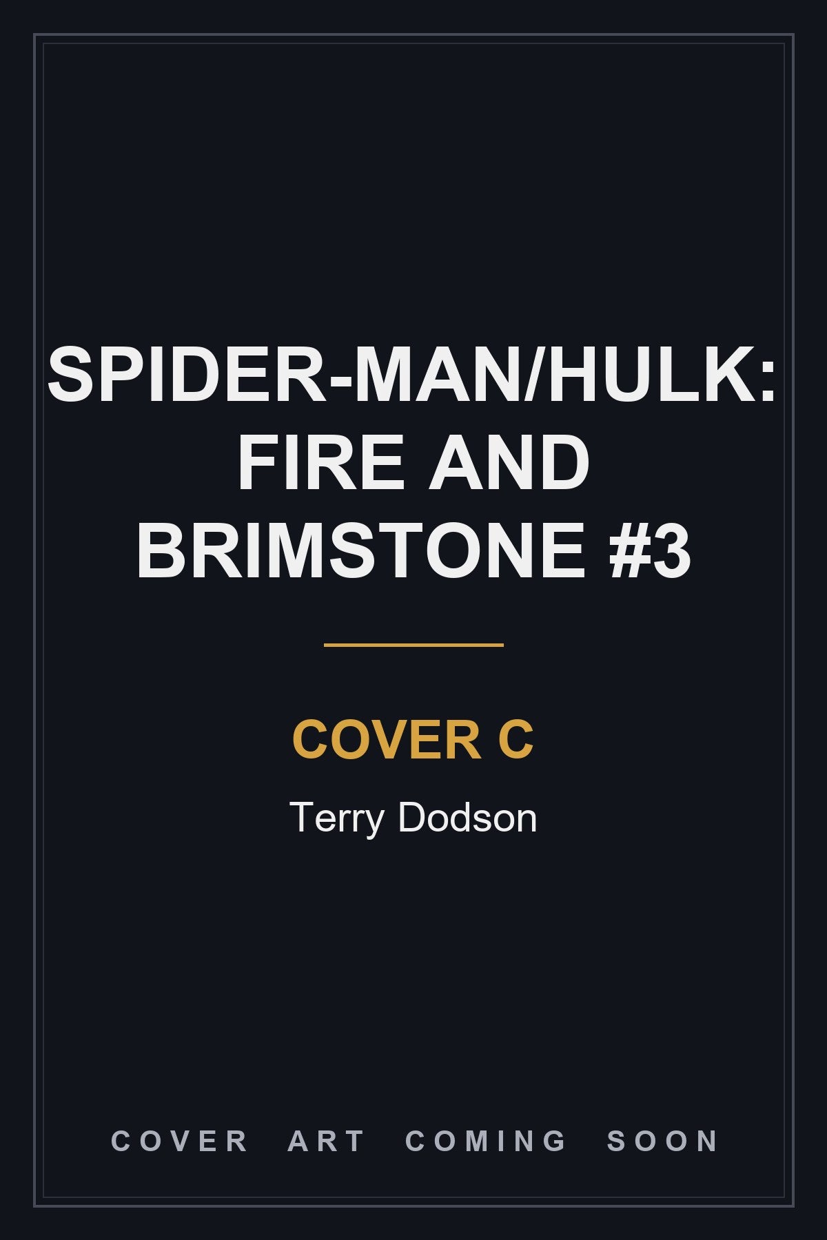 SPIDER-MAN/HULK: FIRE AND BRIMSTONE #3 Cover C Terry Dodson - cover art coming soon
