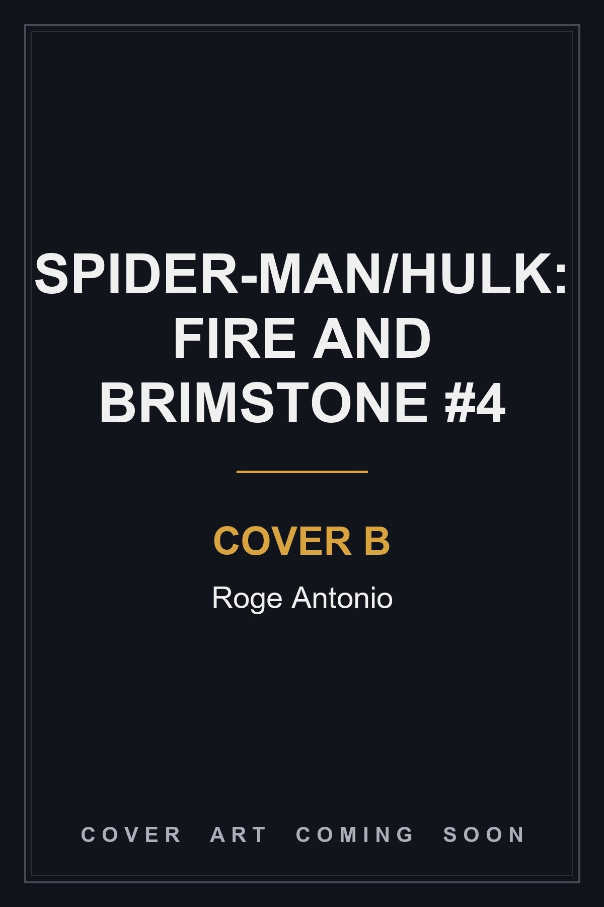 Spider-Man/Hulk: Fire and Brimstone #4 Cover B Roge Antonio — cover art coming soon