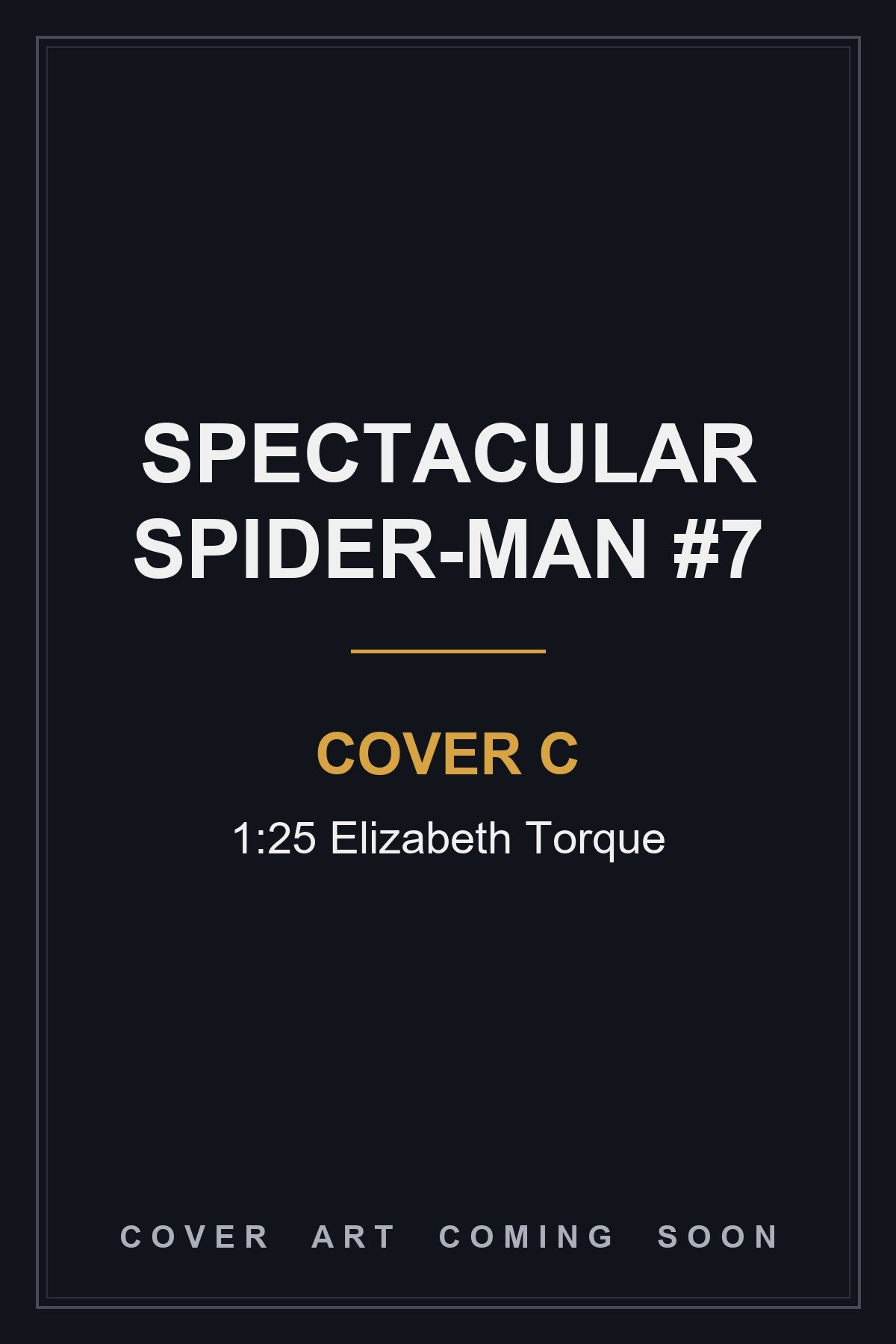 Spectacular Spider-Man #7 Cover C 1:25 Elizabeth Torque - cover art coming soon