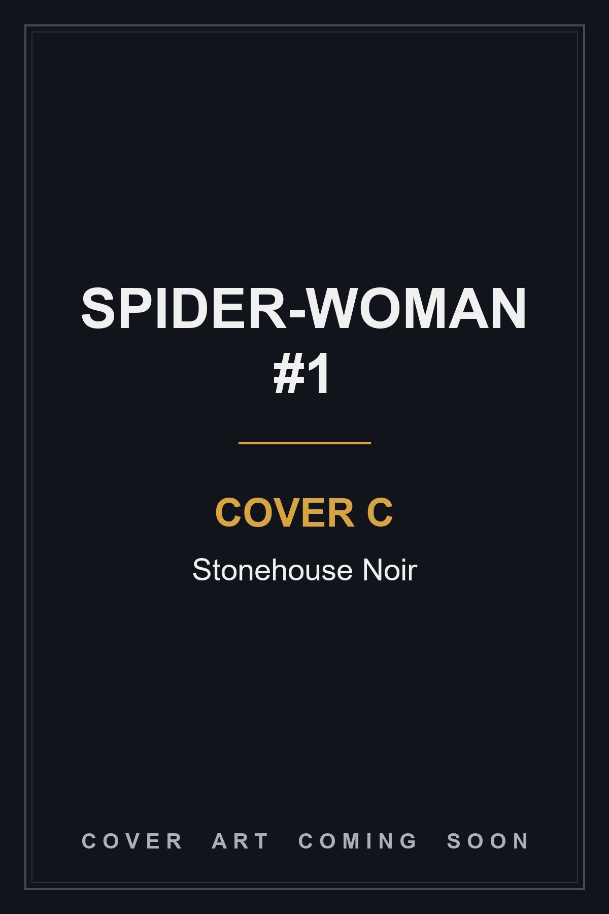 Spider-Woman #1 Cover C Stonehouse Noir — cover art coming soon