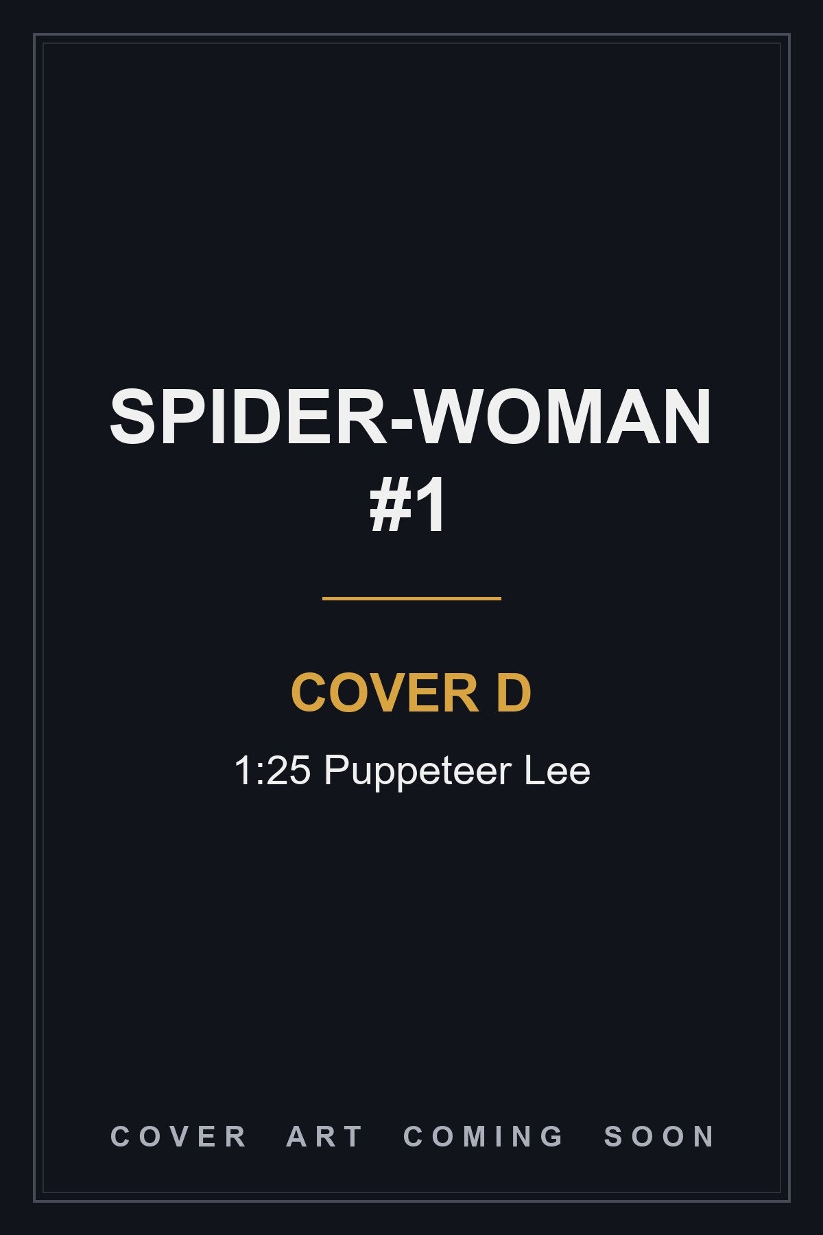 Spider-Woman #1 Cover D 1:25 Puppeteer Lee — cover art coming soon