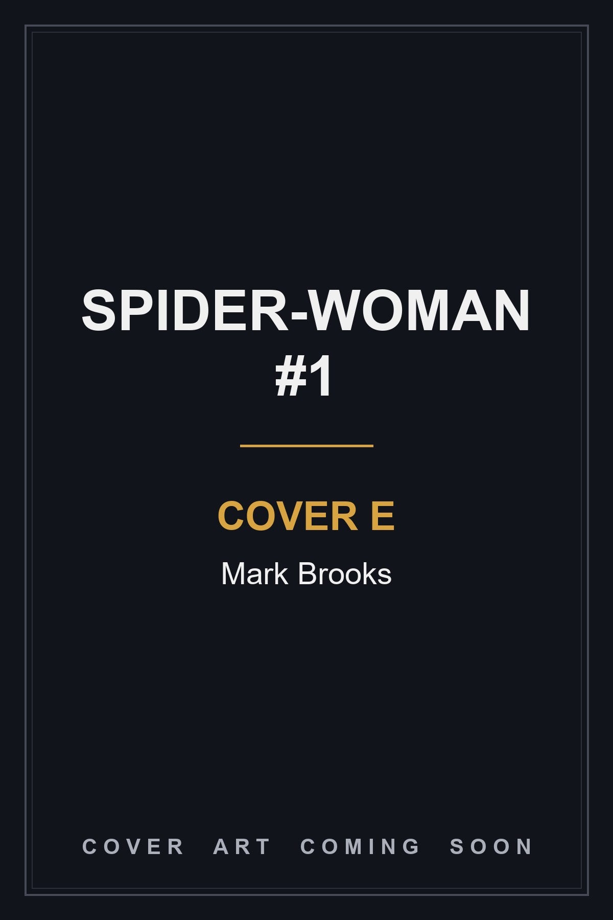 Spider-Woman #1 Cover E Mark Brooks — cover art coming soon