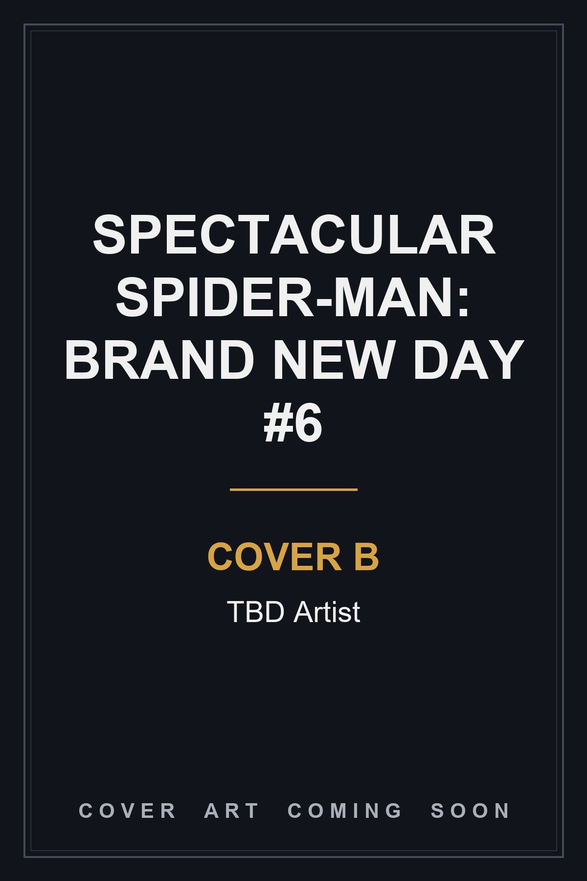 Spectacular Spider-Man: Brand New Day #6 Cover B TBD Artist — cover art coming soon