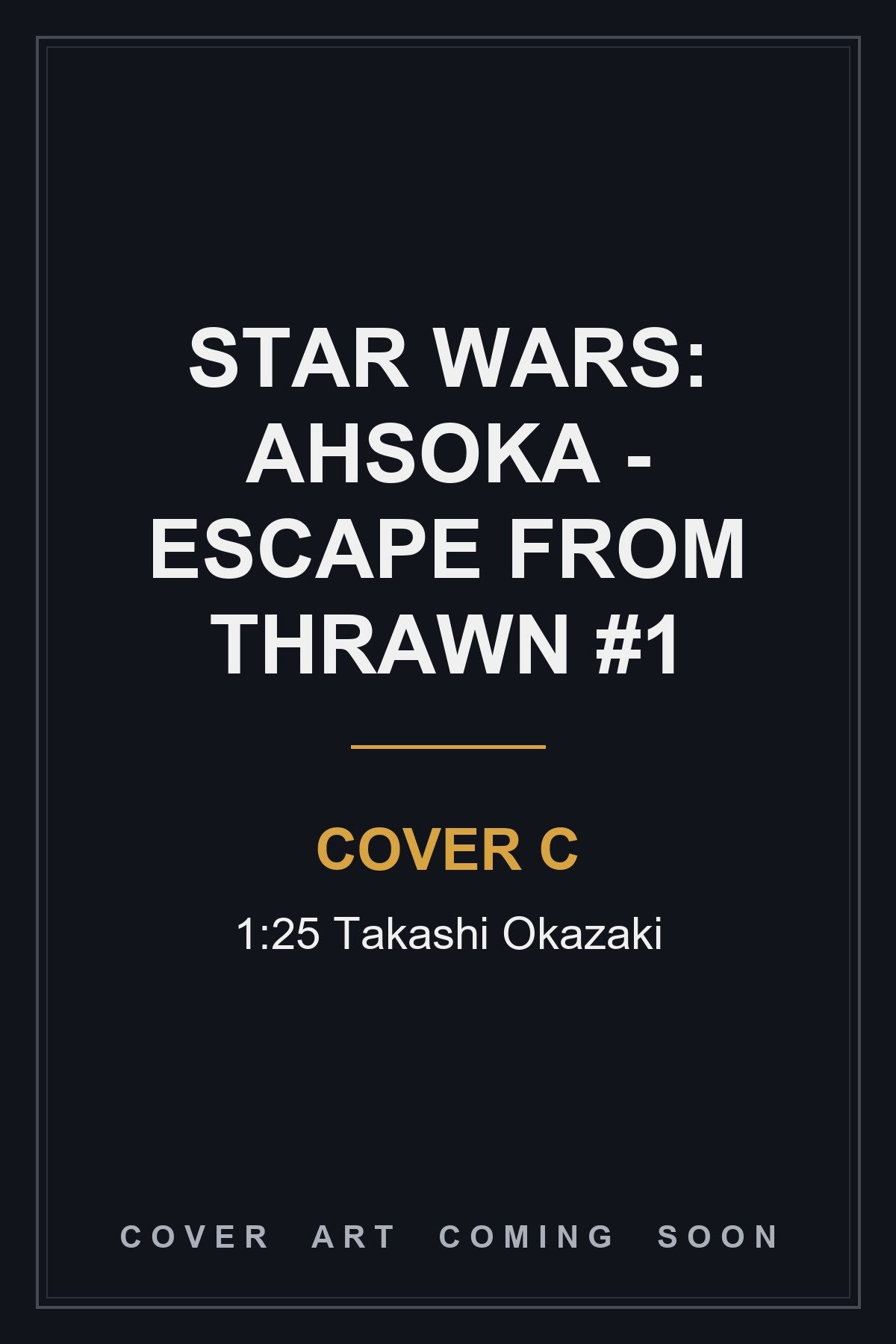 Star Wars: Ahsoka - Escape from Thrawn #1 Cover C 1:25 Takashi Okazaki - cover art coming soon