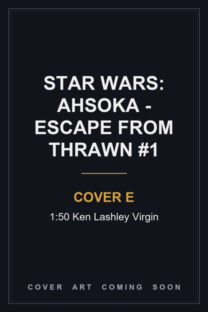 Star Wars: Ahsoka - Escape from Thrawn #1 Cover E 1:50 Ken Lashley Virgin - cover art coming soon