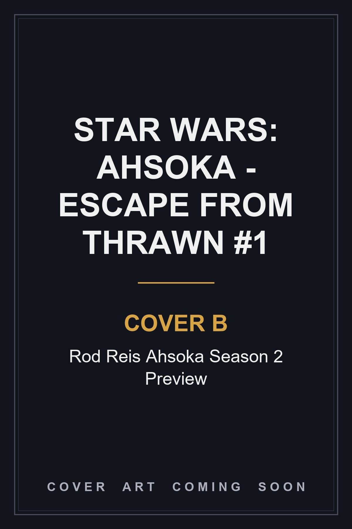 Star Wars: Ahsoka - Escape from Thrawn #1 Cover B Rod Reis Ahsoka Season 2 Preview - cover art coming soon