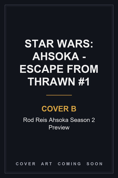 Star Wars: Ahsoka - Escape from Thrawn #1 Cover B Rod Reis Ahsoka Season 2 Preview - cover art coming soon