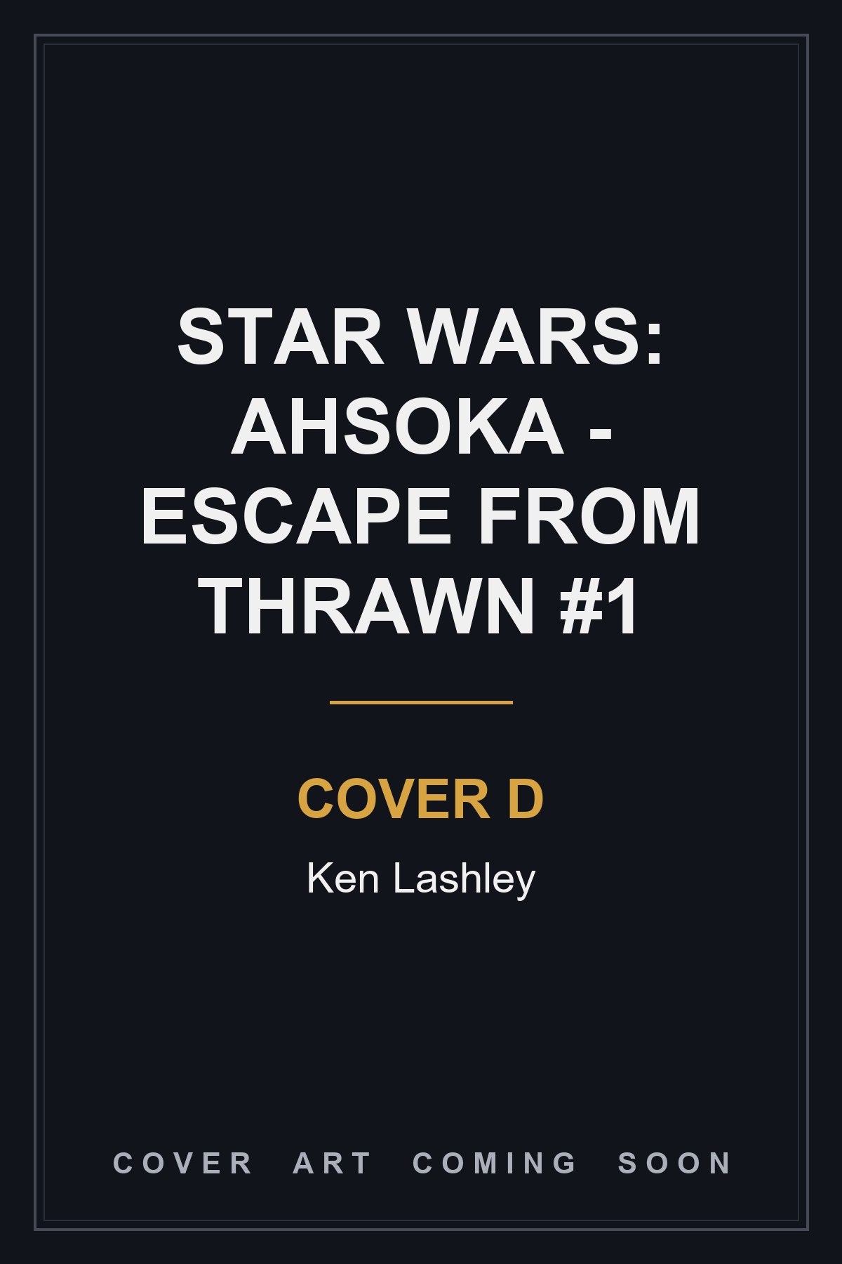 Star Wars: Ahsoka - Escape from Thrawn #1 Cover D Ken Lashley - cover art coming soon
