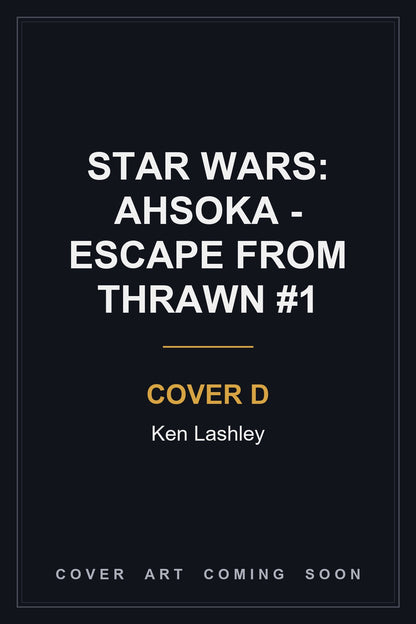 Star Wars: Ahsoka - Escape from Thrawn #1 Cover D Ken Lashley - cover art coming soon