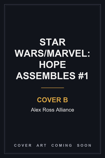 Star Wars/Marvel: Hope Assembles #1 Cover B Alex Ross Alliance - cover art coming soon