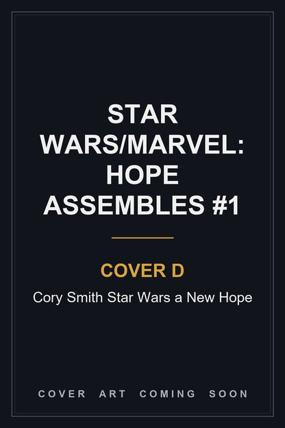 Star Wars/Marvel: Hope Assembles #1 Cover D Cory Smith Star Wars a New Hope - cover art coming soon