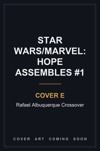 Star Wars/Marvel: Hope Assembles #1 Cover E Rafael Albuquerque Crossover - cover art coming soon